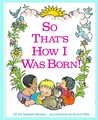 So That's How I Was Born!