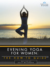 Evening Yoga for Women by Kelly McLendon Evening Yoga for Women by Kelly McLendon