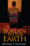 A Burden to the Earth by Michael J.  Sullivan
