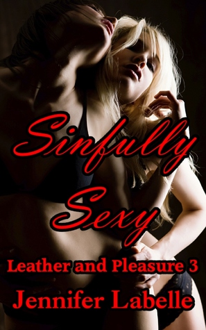 Sinfully Sexy (Leather and Pleasure, #3)