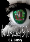 The Unsacred Gift by C.S. Dorsey The Unsacred Gift by C.S. Dorsey