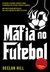Máfia no Futebol (Capa Mole)