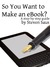 So You Want to Make an eBook?