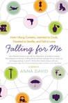 Falling for Me: How I Hung Curtains, Learned to Cook, Traveled to Seville, and Fell in Love Falling for Me: How I Hung Curtains, Learned to Cook, Traveled to Seville, and Fell in Love