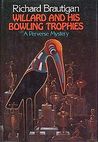 Willard and His Bowling Trophies by Richard Brautigan Willard and His Bowling Trophies by Richard Brautigan