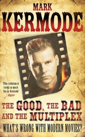 The Good, the Bad and the Multiplex: What's Wrong with Modern Movies?