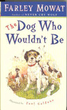 The Dog Who Wouldn't Be by Farley Mowat