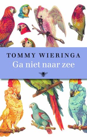 Ga niet naar zee by Tommy Wieringa Ga niet naar zee by Tommy Wieringa