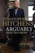 Arguably by Christopher Hitchens Arguably by Christopher Hitchens