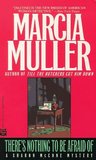 There's Nothing to Be Afraid Of by Marcia Muller There's Nothing to Be Afraid Of by Marcia Muller