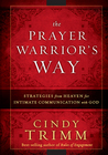 The Prayer Warrior's Way: Strategies from heaven for intimate communication with God The Prayer Warrior's Way: Strategies from heaven for intimate communication with God