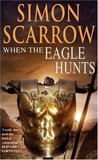 When the Eagle Hunts by Simon Scarrow When the Eagle Hunts by Simon Scarrow