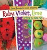 Ruby, Violet, Lime: Looking for Color Ruby, Violet, Lime: Looking for Color
