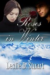 Roses in Winter by Leslie D. Stuart Roses in Winter by Leslie D. Stuart