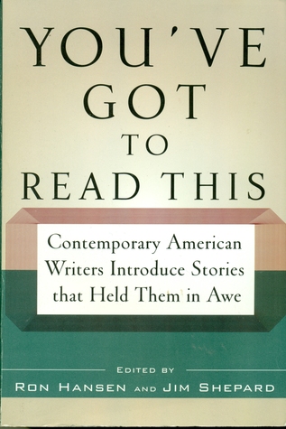 You've Got to Read This: Contemporary American Writers Introduce Stories that Held Them in Awe