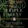 The Triple Agent: The al-Qaeda Mole who Infiltrated the CIA The Triple Agent: The al-Qaeda Mole who Infiltrated the CIA