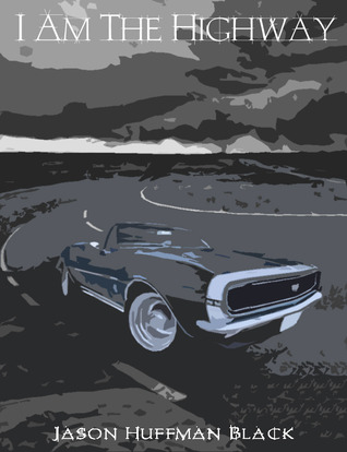 I Am the Highway by Jason Huffman-Black I Am the Highway by Jason Huffman-Black