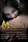 Here Be Monsters - An Anthology of Monster Tales by M.T. Murphy Here Be Monsters - An Anthology of Monster Tales by M.T. Murphy