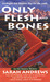 Only Flesh and Bones (Em Ha...