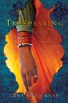 Trespassing by Uzma Aslam Khan Trespassing by Uzma Aslam Khan