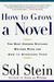 How to Grow a Novel by Sol Stein How to Grow a Novel by Sol Stein