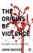 The Origins of Violence by John Docker
