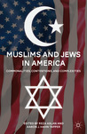 Muslims and Jews in America: Commonalities, Contentions, and Complexities Muslims and Jews in America: Commonalities, Contentions, and Complexities