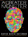 A Greater Monster by David David Katzman