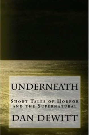 Underneath: Short Tales of Horror and the Supernatural