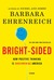 Bright-sided: How the Relentless Promotion of Positive Thinking Has Undermined America (ebook)