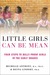 Little Girls Can Be Mean: Four Steps to Bully-proof Girls in the Early Grades (ebook)
