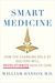 Smart Medicine: How the Changing Role of Doctors Will Revolutionize Health Care