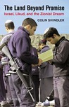 The Land Beyond Promise: Israel, Likud and the Zionist Dream
