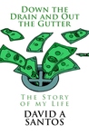 Down the Drain and out the Gutter: The Story of my Life Down the Drain and out the Gutter: The Story of my Life