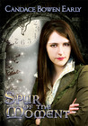 Spur of the Moment by Candace C. Bowen Spur of the Moment by Candace C. Bowen