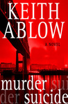 Murder Suicide by Keith Ablow Murder Suicide by Keith Ablow