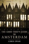 The Good Thief's Guide to Amsterdam by Chris Ewan The Good Thief's Guide to Amsterdam by Chris Ewan