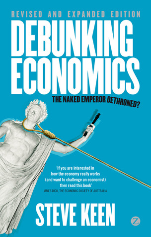 Debunking Economics - Revised and Expanded Edition by Steve Keen