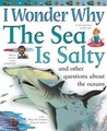 I Wonder Why the Sea is Salty: And Other Questions About the Oceans (I Wonder Why) I Wonder Why the Sea is Salty: And Other Questions About the Oceans (I Wonder Why)