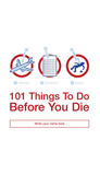 101 Things to Do Before You Die 101 Things to Do Before You Die