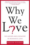 Why We Love: The Nature and Chemistry of Romantic Love Why We Love: The Nature and Chemistry of Romantic Love