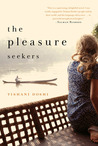 The Pleasure Seekers by Tishani Doshi The Pleasure Seekers by Tishani Doshi
