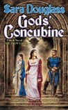 Gods' Concubine by Sara Douglass Gods' Concubine by Sara Douglass