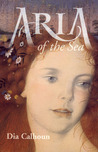 Aria of the Sea by Dia Calhoun Aria of the Sea by Dia Calhoun