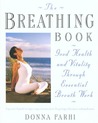 The Breathing Book: Good Health and Vitality Through Essential Breath Work The Breathing Book: Good Health and Vitality Through Essential Breath Work