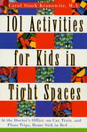 101 Activities for Kids in Tight Spaces by Carol Stock Kranowitz