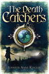 The Death Catchers by Jennifer Anne Kogler The Death Catchers by Jennifer Anne Kogler