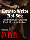 How to Write Hot Sex: Tips from Multi-Published Erotic Romance Authors How to Write Hot Sex: Tips from Multi-Published Erotic Romance Authors