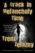 A Crack in Melancholy Time by Trent Zelazny A Crack in Melancholy Time by Trent Zelazny