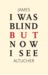 I Was Blind But Now I See